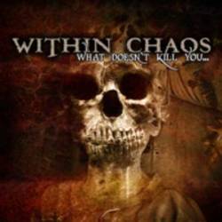 Within Chaos : What Doesn't Kill You...